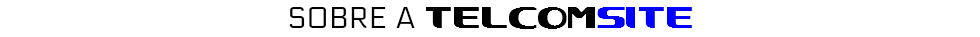 SOBRE A TELCOMSITE